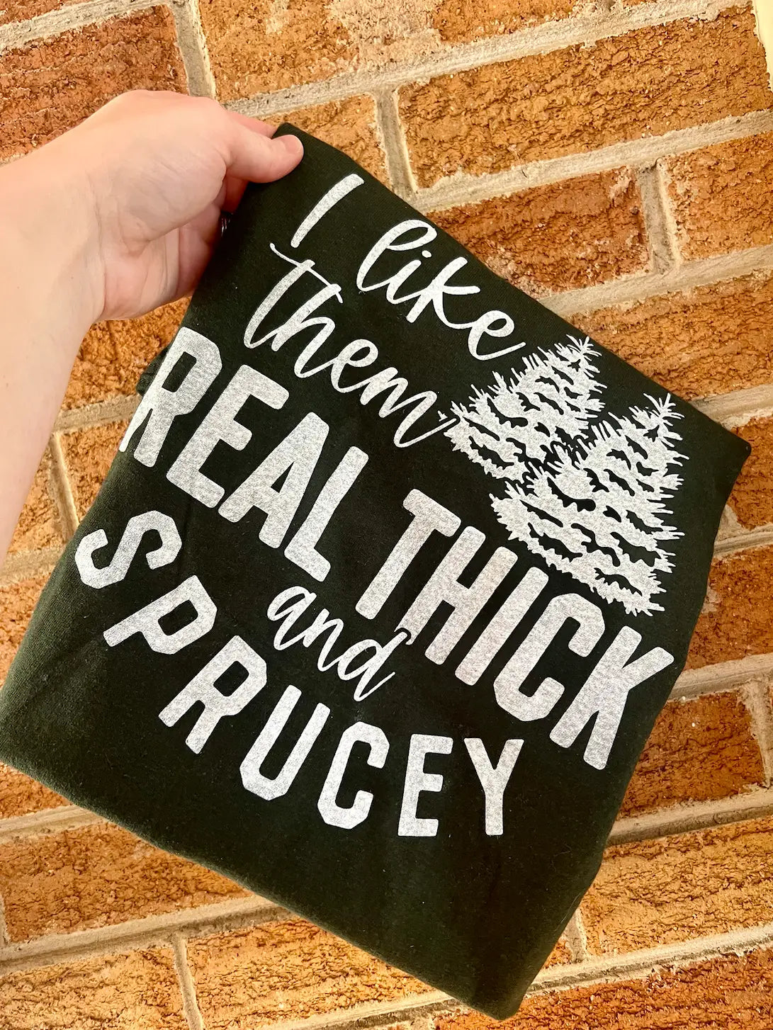 I Like Them Real Thick & Sprucey Christmas Graphic Tee
