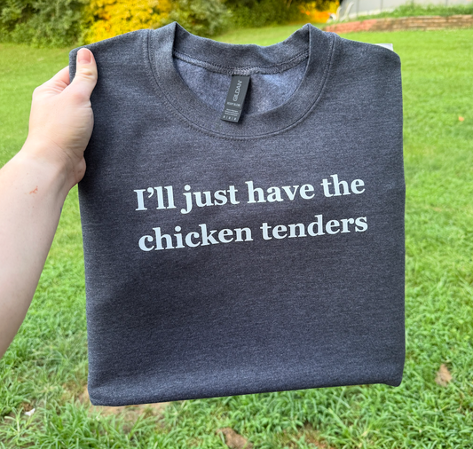 I'll Just Have The Chicken Tenders Sweatshirt